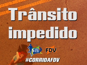 Trânsito Impedido - 5ª Corrida de Rua da FDV